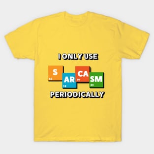 I only use SARCASM periodically funny design T-Shirt